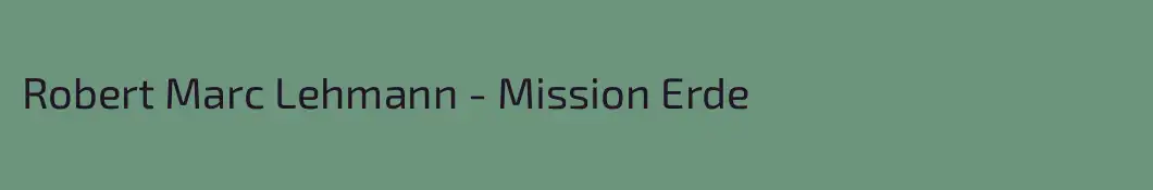 Robert Marc Lehmann - Mission Erde